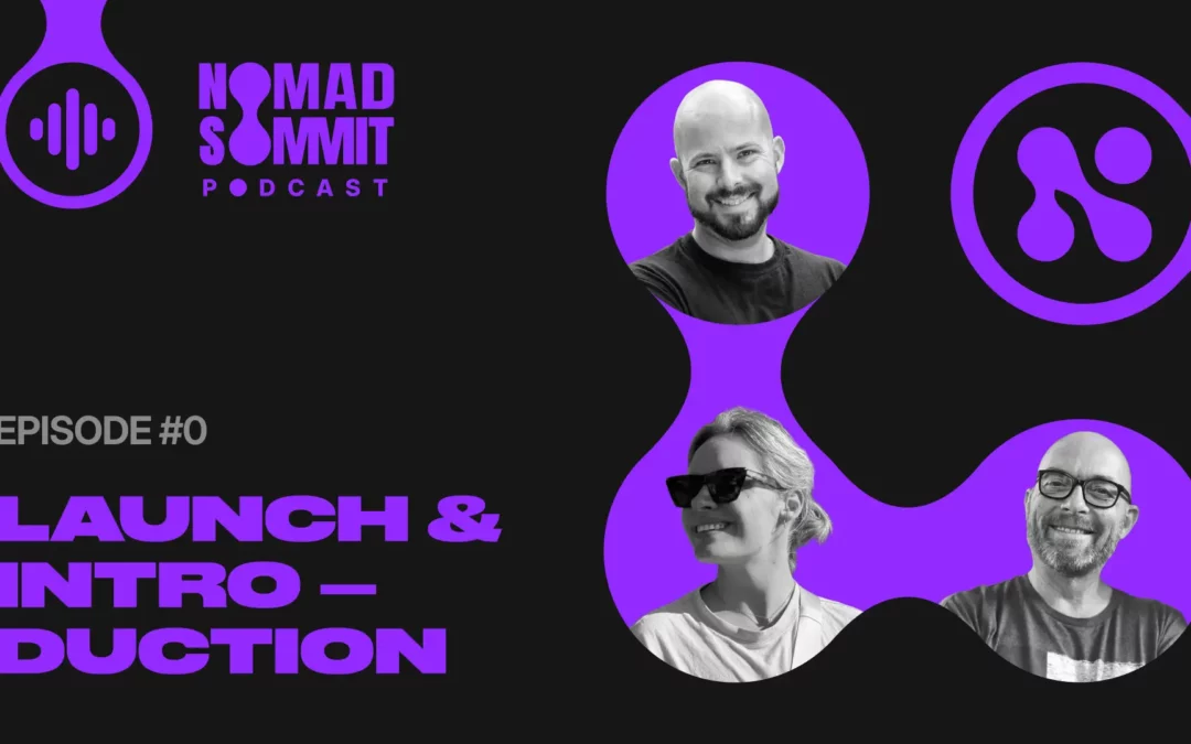 Episode 00 | Welcome to the Nomad Summit Podcast – Your New Digital Nomad Lifeline