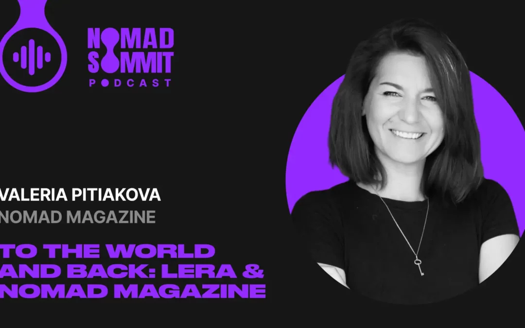 Episode 21 | To the World and Back – Lera and Her Nomad Magazine