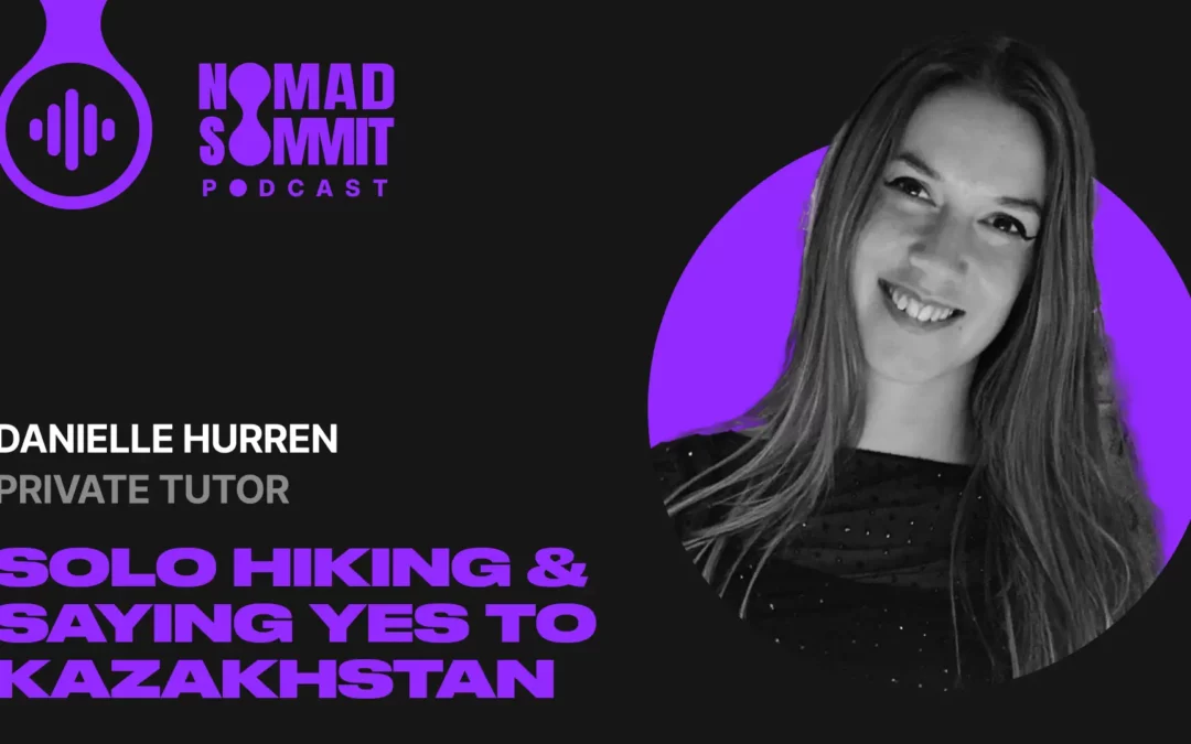 Episode 38 | Solo hiking, secret tutoring gigs & saying yes to Kazakhstan